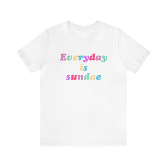 Everyday is Sundae - Ice Cream - Unisex T-Shirt