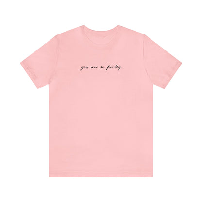 you are so pretty. - self love - Unisex T-shirt