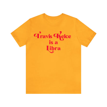 Travis Kelce is a Libra - Unisex T-Shirt