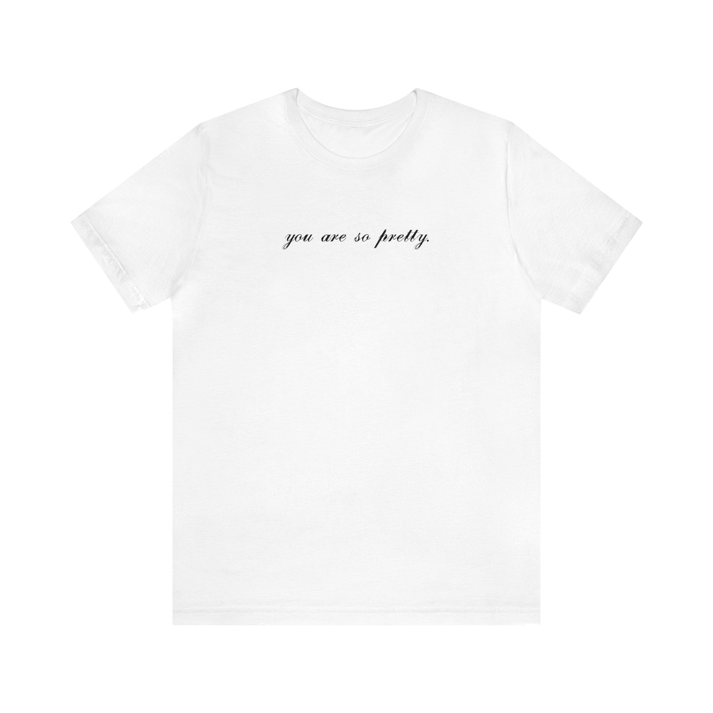 you are so pretty. - self love - Unisex T-shirt