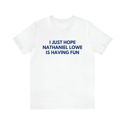 Nathaniel Lowe Having Fun - Unisex T-shirt