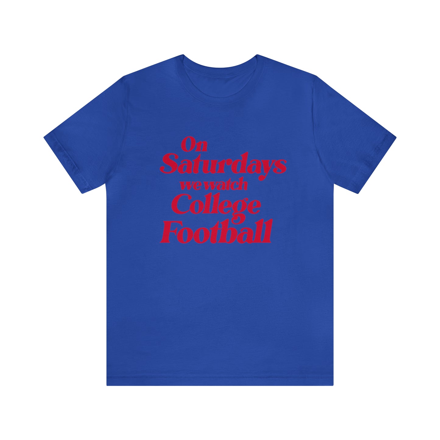 On Saturdays we watch College Football - Unisex T-shirt
