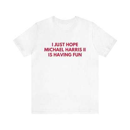 Michael Harris II Having Fun - Unisex T-shirt