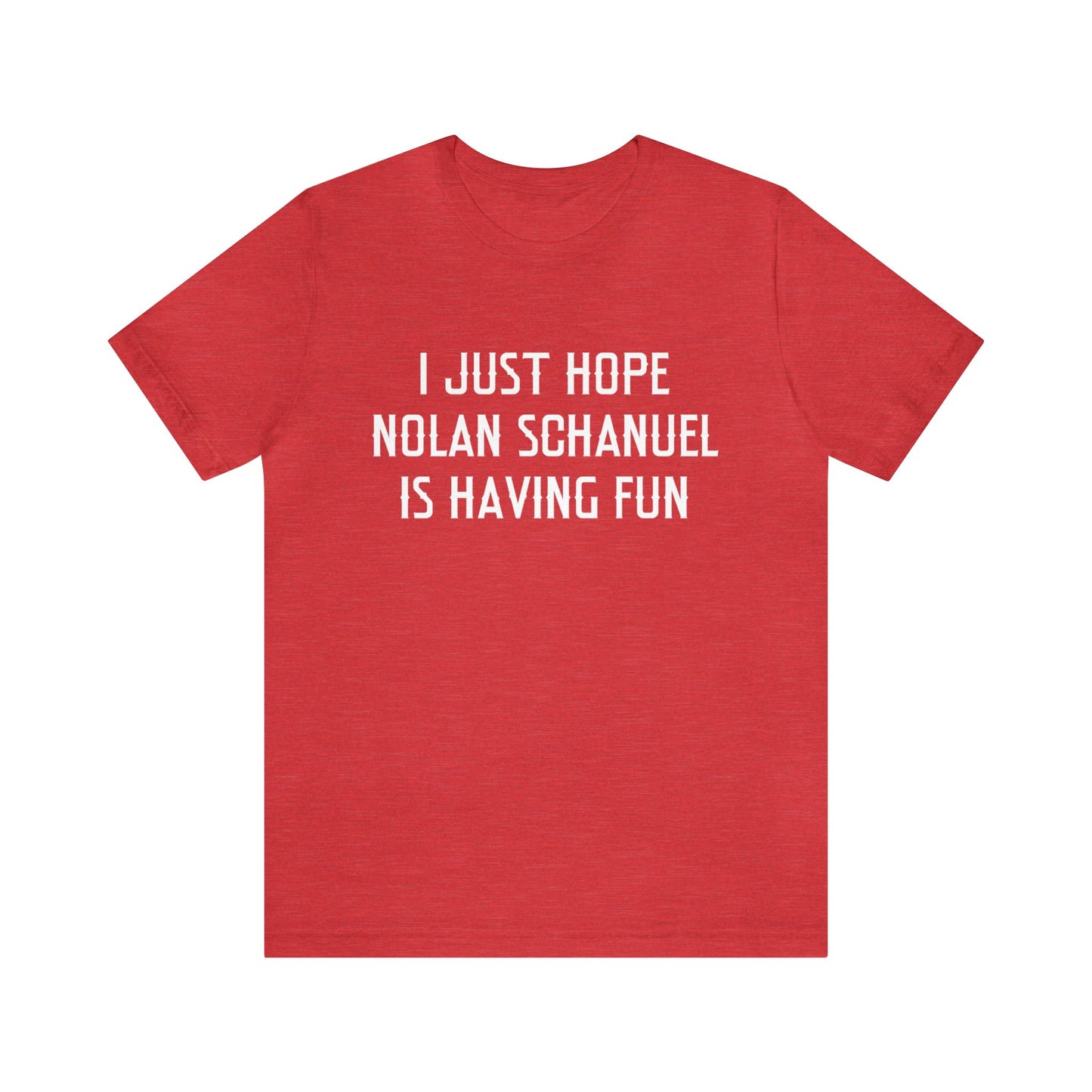 Nolan Schanuel Having Fun - Unisex T-shirt