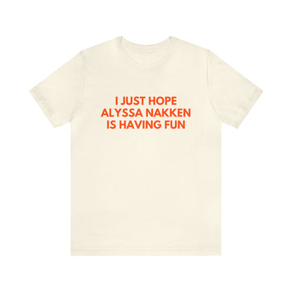 Alyssa Nakken Having Fun - Unisex T-shirt