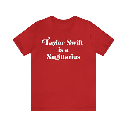 Taylor Swift is a Sagittarius - Unisex T-Shirt