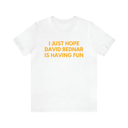 David Bednar Having Fun - Unisex T-shirt
