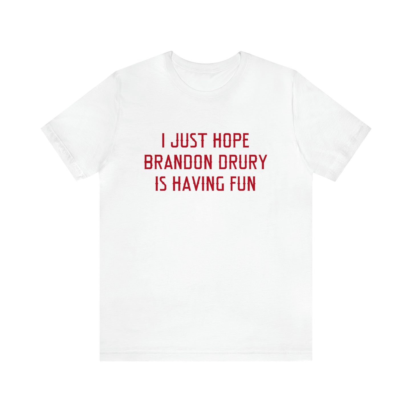 Brandon Drury Having Fun - Unisex T-shirt