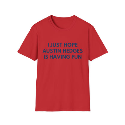 Austin Hedges Having Fun - Unisex T-shirt