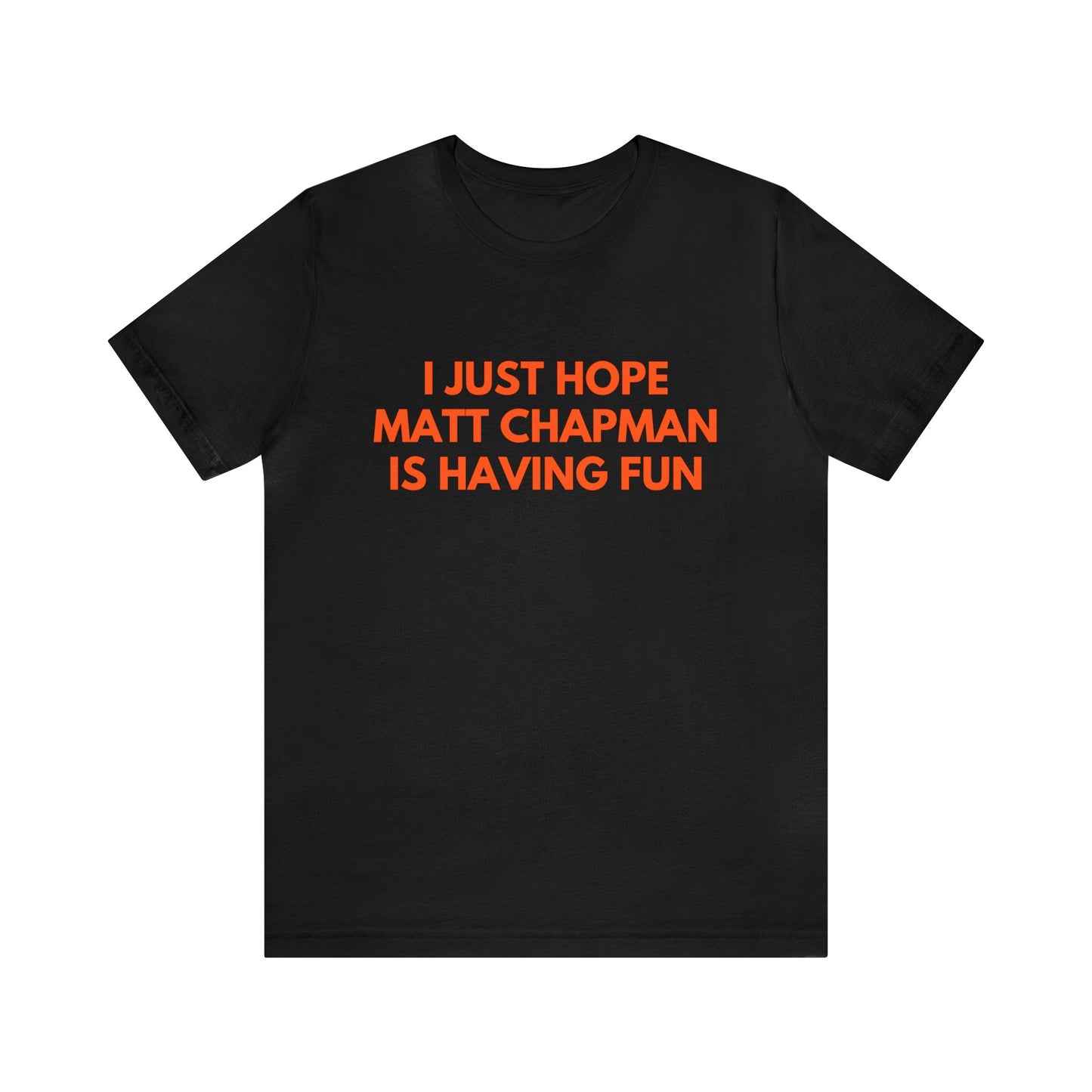 Matt Chapman Having Fun - Unisex T-shirt