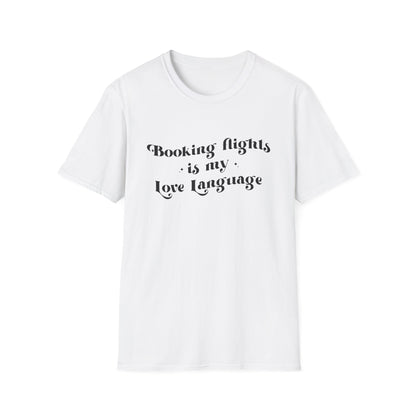 Booking Flights is my Love Language - Unisex T-Shirt
