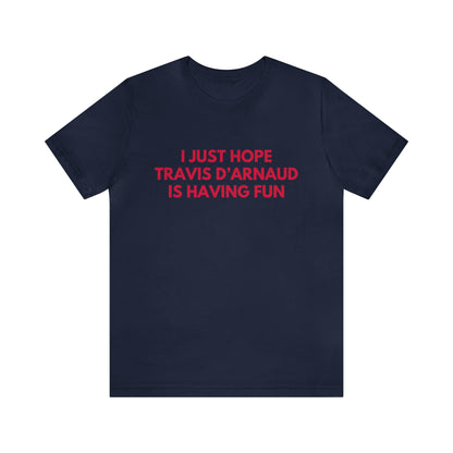 Travis d'arnaud Having Fun - Unisex T-shirt