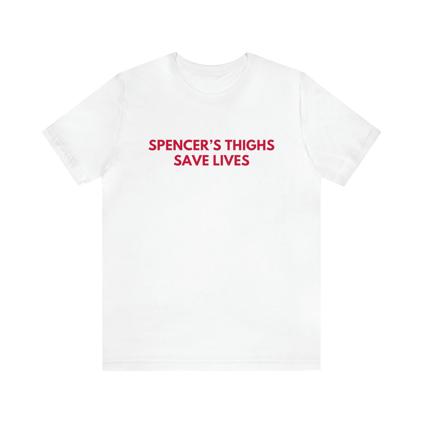 Spencer's Thighs Save Lives - Unisex T-shirt