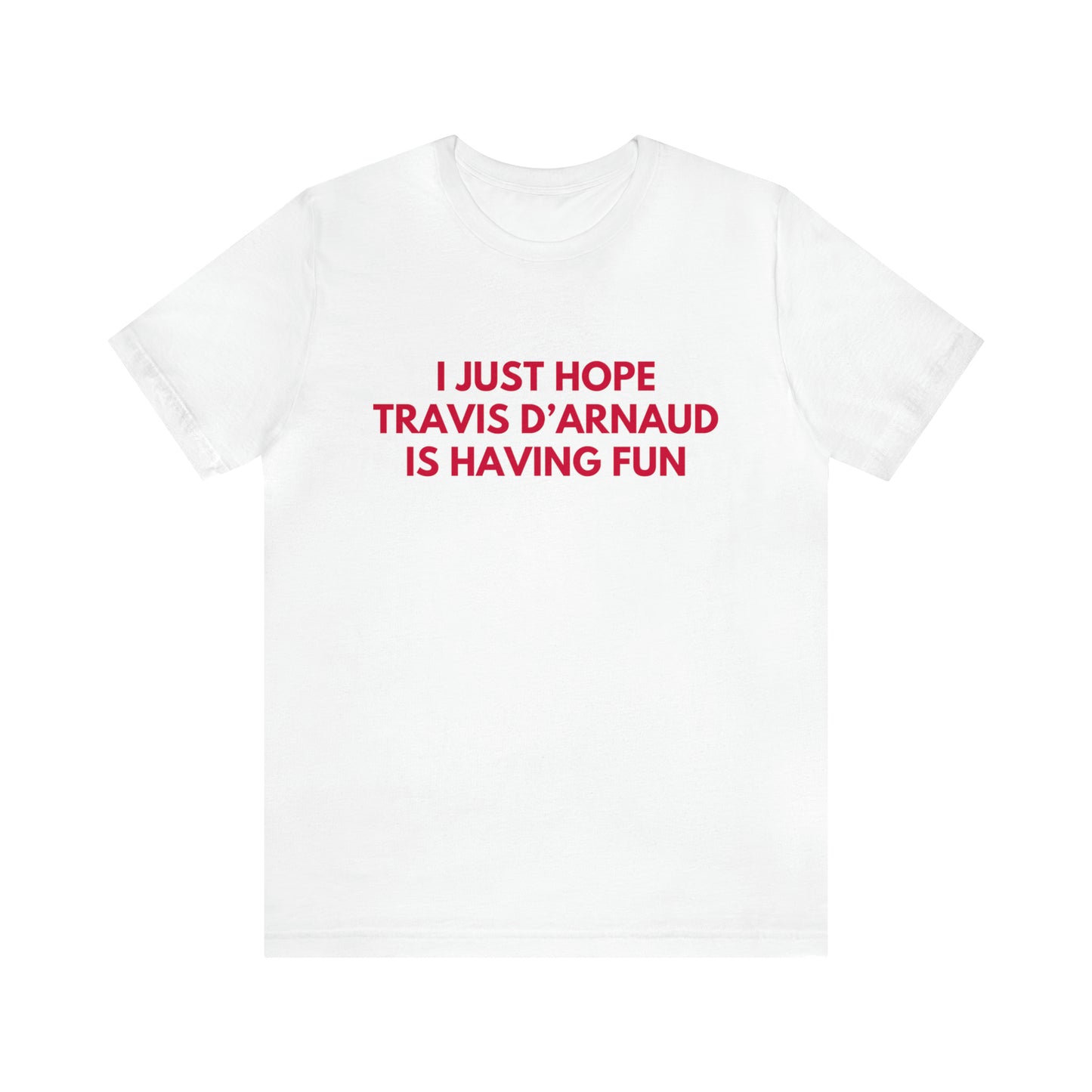 Travis d'arnaud Having Fun - Unisex T-shirt