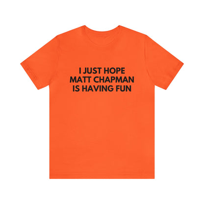Matt Chapman Having Fun - Unisex T-shirt