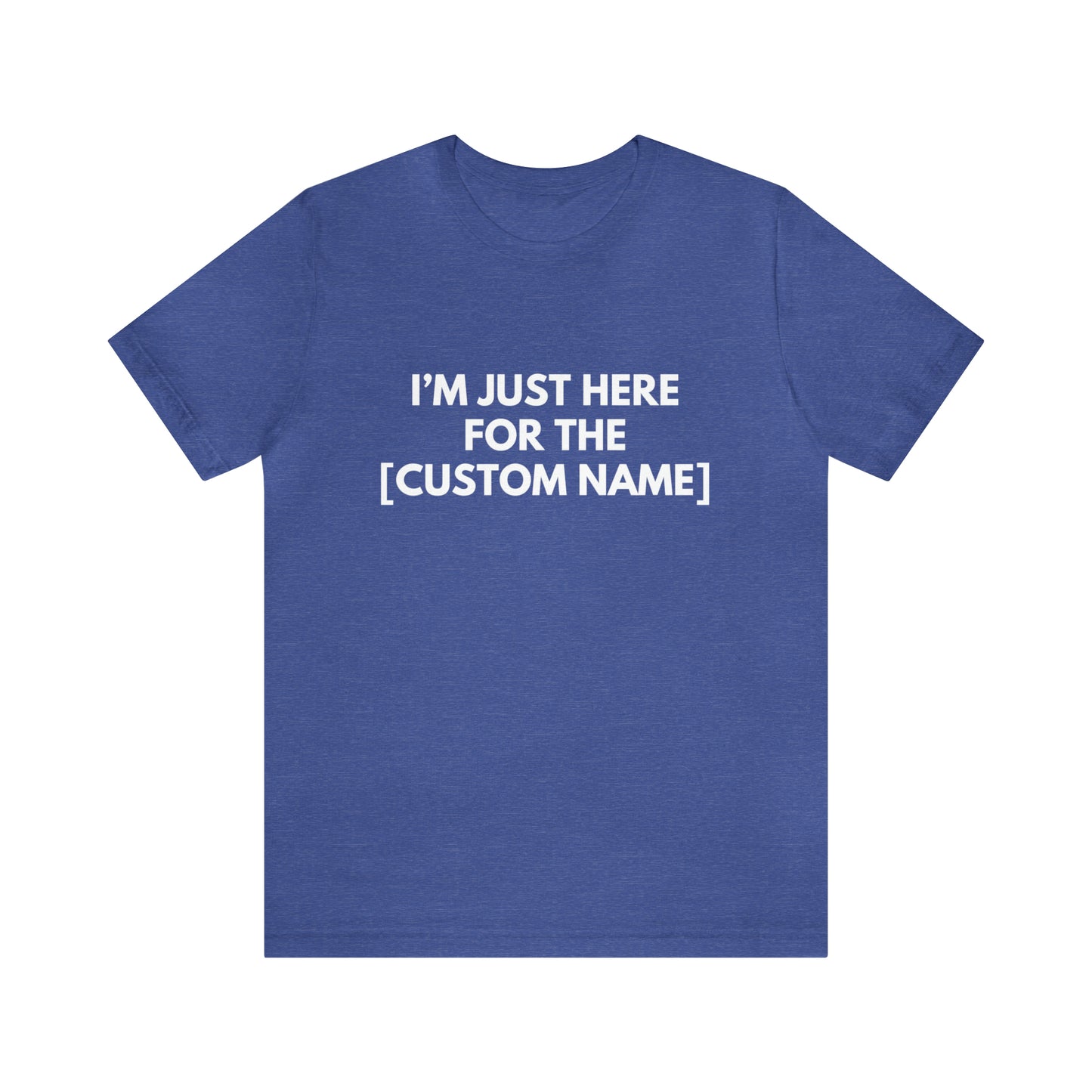 CUSTOM - I'm Just Here For The _____