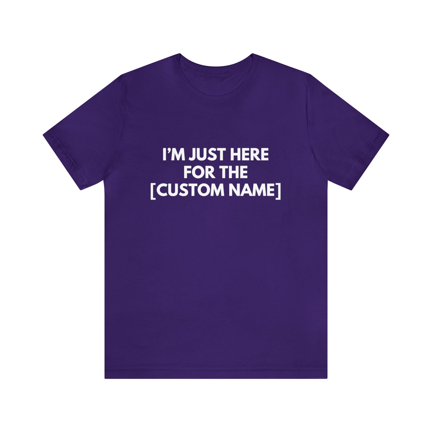 CUSTOM - I'm Just Here For The _____