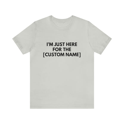 CUSTOM - I'm Just Here For The _____