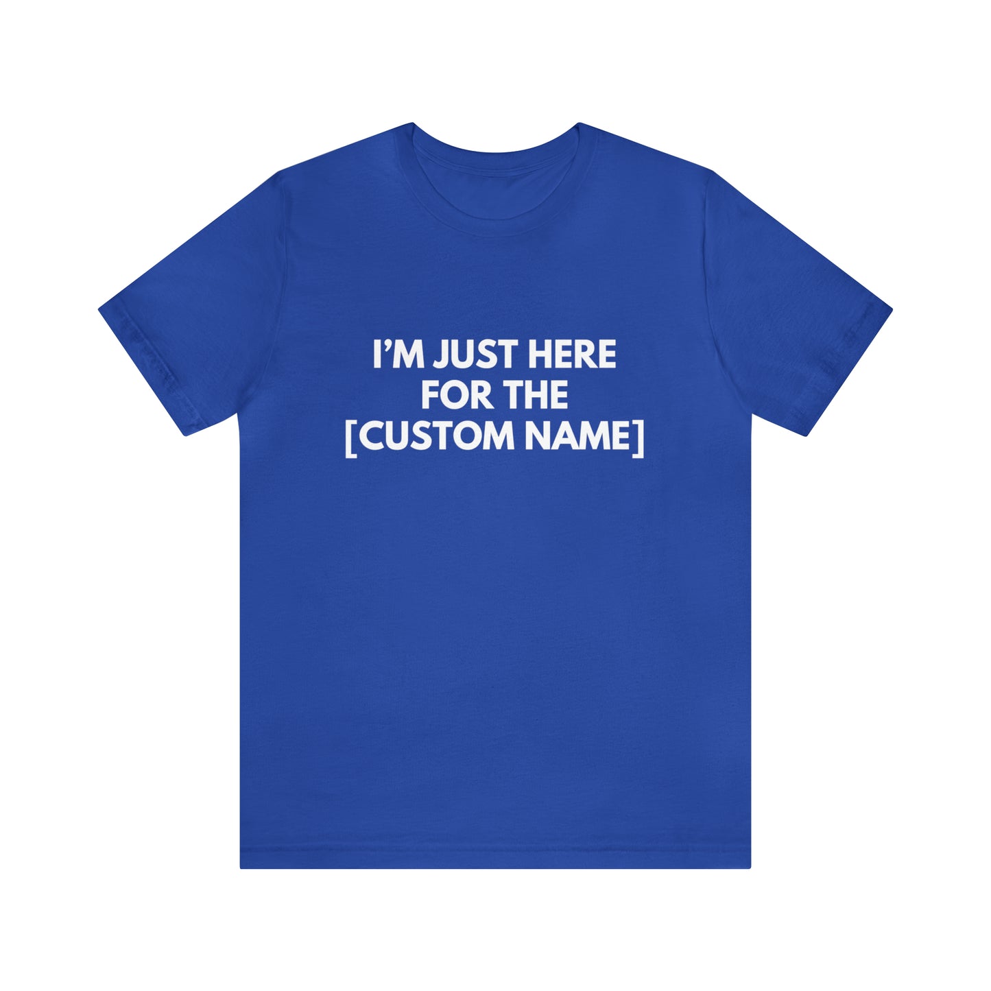 CUSTOM - I'm Just Here For The _____